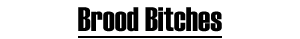 Brood Bitches